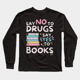 Say No To Drugs Say Yes To Books Long Sleeve T-Shirt